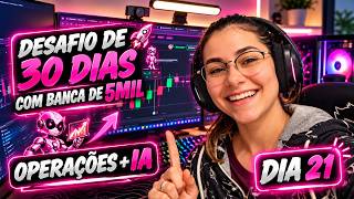 🤖IA + OPERAÇÕES COM IA! DIA 21 DO DESAFIO DE R$5 MIL EM 30 DIAS 💰🔥 | DESAFIO 30 DIAS (DIA 21)