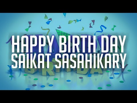 Happy Birth Day Saikat Sasahikary / Happy Birthday | Happy day | Birthday song |Happy birthday video