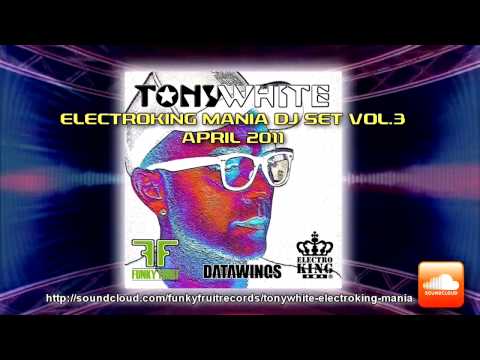 TONY WHITE - Electroking Mania Dj Set Vol.3 - April 2011 Electro House New LIVE Dj Set