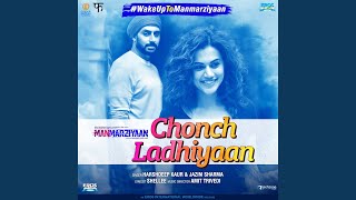 Chonch Ladhiyaan (From &quot;Manmarziyaan&quot;)