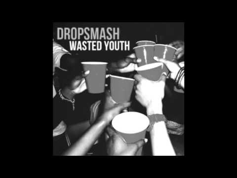 Dropsmash - Wasted Youth  (Oficial Track)