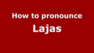 How to pronounce Lajas