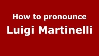 How to pronounce Luigi Martinelli