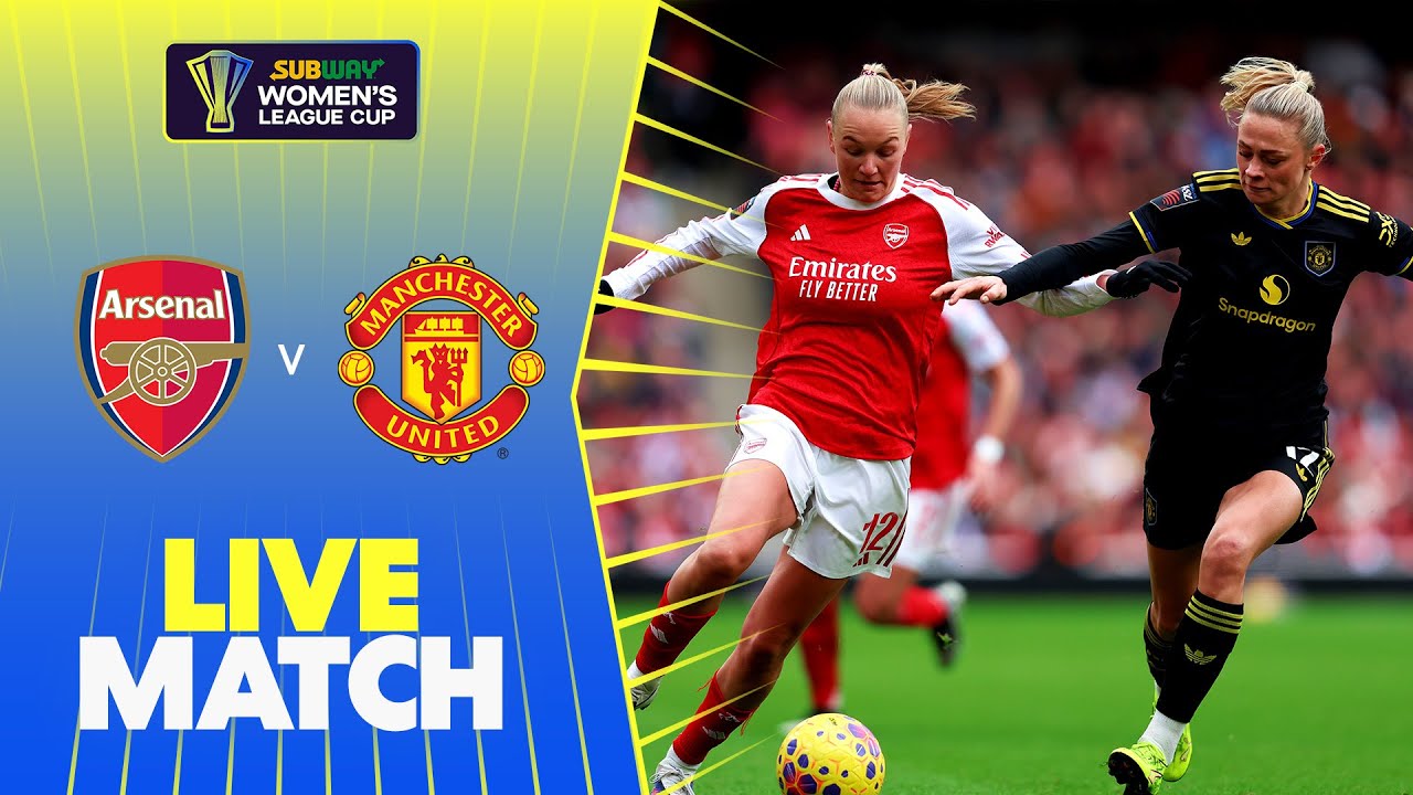 LIVE: Arsenal v Manchester United | Subway Women's League Cup 25/26 - YouTube