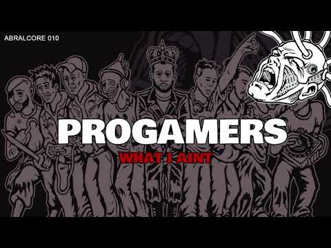 "What I Aint" - Progamers - ABRALCORE 010