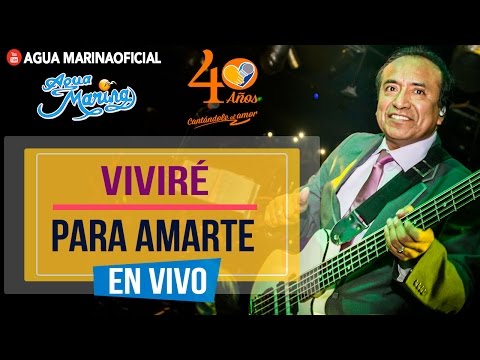 Agua Marina - Viviré para Amarte ( En Vivo OFICIAL)