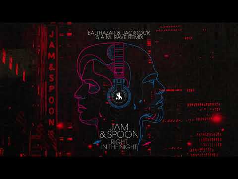 Jam & Spoon - Right In The Night (Balthazar & JackRock 5 A.M. Rave Remix)