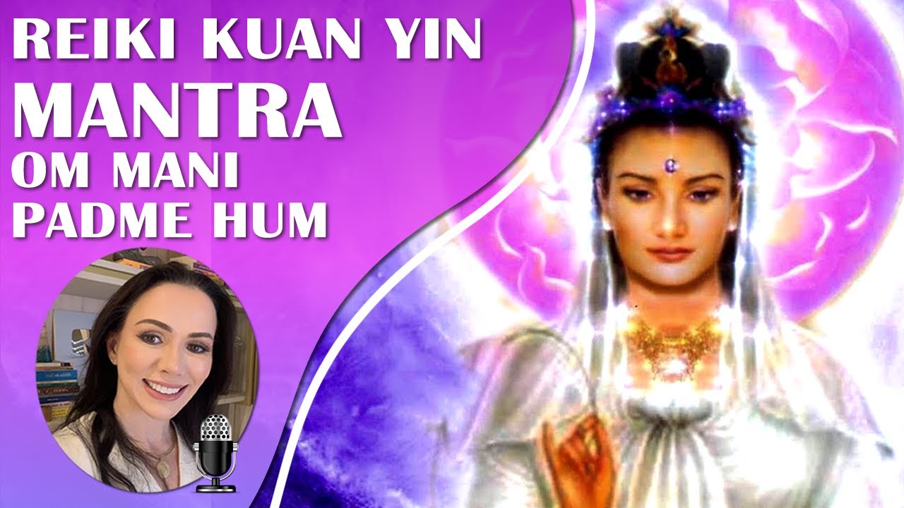 OM MANI PADME HUM COM REIKI KUAN YIN PROGRAMADO NA FREQUÊNCIA DA COMPAIXÃO E DO AMOR INCONDICIONAL.