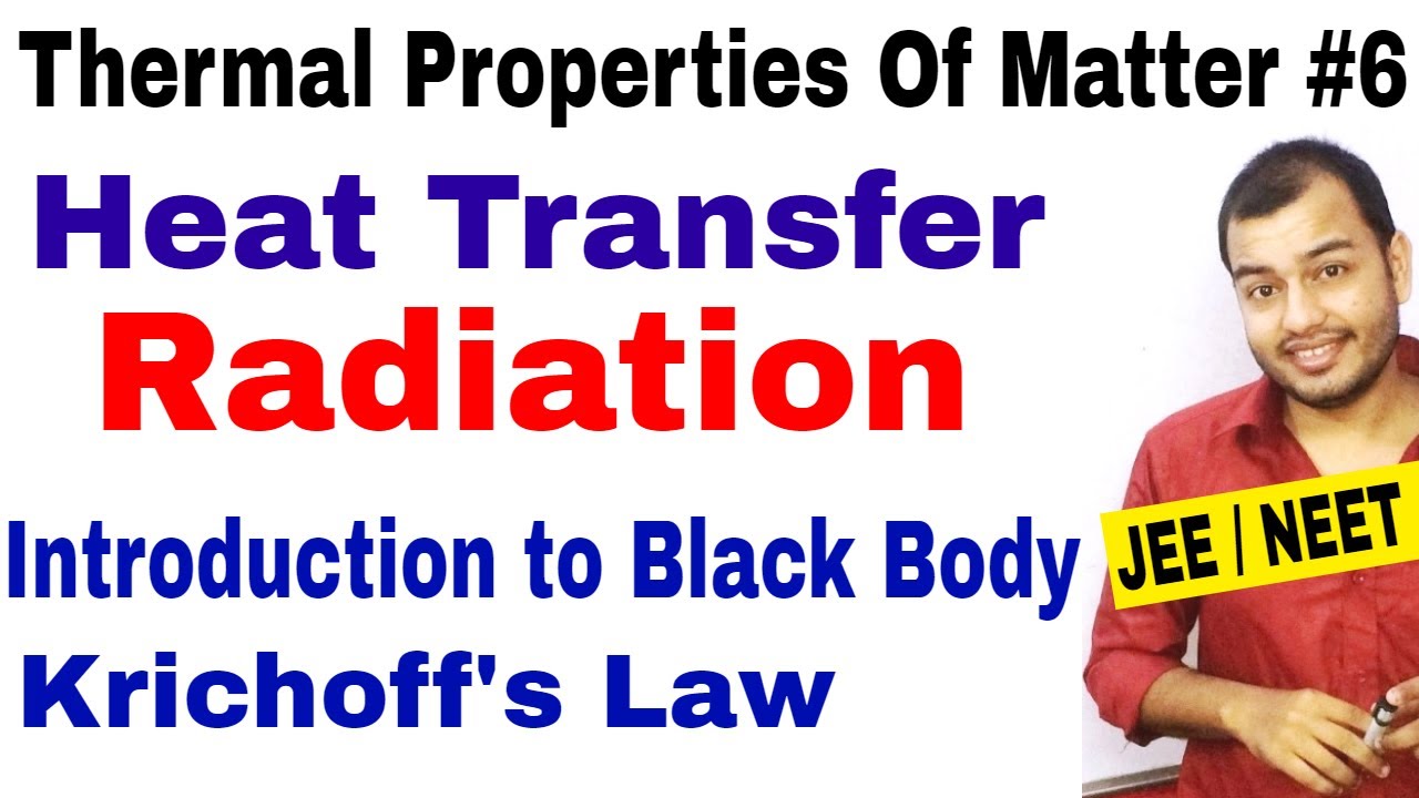 Thermal Properties Of Matter 06 | Heat Transfer : RADIATION : Black Body and Krichoff's Law JEE/NEET