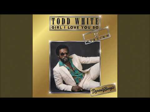 TODD WHITE - Girl I Love You So (Funk-Boogie-80's)