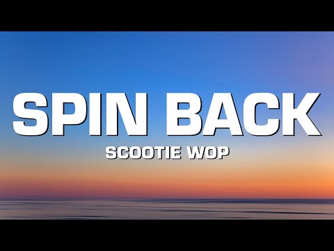 Scootie Wop - SPIN BACK! (Lyrics)