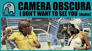 CAMERA OBSCURA - I Don't Want To See You (25th Elefant Anniversary) [Audio]