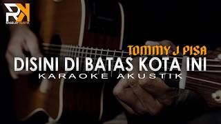 Download lagu Disini Di Batas Kota Ini - Tommy J Pisa | Karaoke Akustik mp3 Download lagu Disini Di Batas Kota Ini - Tommy J Pisa | Karaoke Akustik mp3