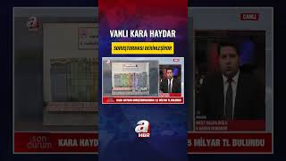 Vanlı Kara Haydar Soruşturması Derinleşiyor | A Haber
