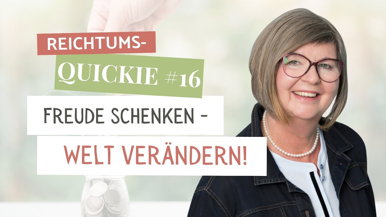 Reichtums-Quickie #16 | Freude schenken - Welt verändern!