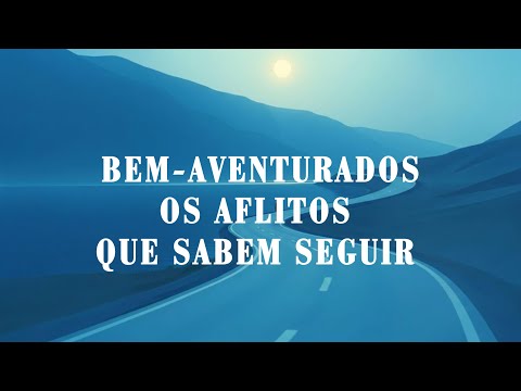 Bem-aventurados os aflitos que sabem seguir (Reflexão Espírita)