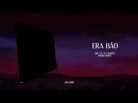 ERA BÃO - MC VV FT BOFFE & JEAN XEROSO (PROD BOFFE)