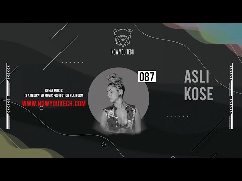 Now You Tech Guest Mix Series #087 Asli Kose  |  Melodic House Techno