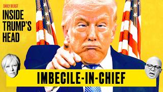 Why Even Trump Insiders Admit He’s 'An Idiot' | Inside Trump's Head 
