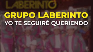 Grupo Laberinto - Yo Te Seguiré Queriendo (Audio Oficial)