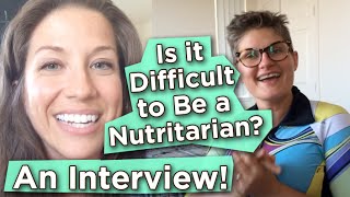 Is it difficult to be a Nutritarian? An interview with Colleen, a fellow Nutritarian