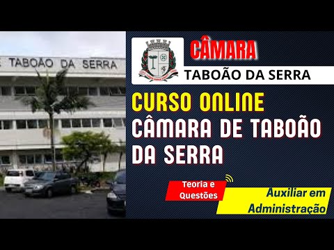 Concurso Câmara Municipal Taboão da Serra  - Auxiliar em Administração   Curso Online
