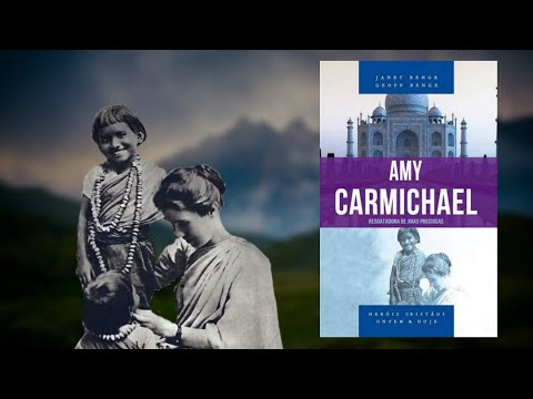 Amy Carmichael - A resgatadora de jóias preciosas