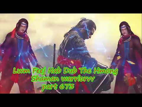 Lwm Feej Nab Dub The Hmong  Warrior Legendary  Story Part 673 - 16/2/2024