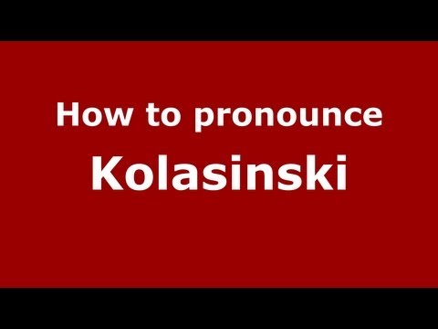 How to Pronounce Kolasinski - PronounceNames.com