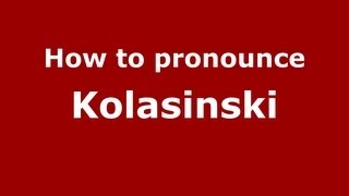 How to pronounce Kolasinski