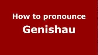 How to pronounce Genishau