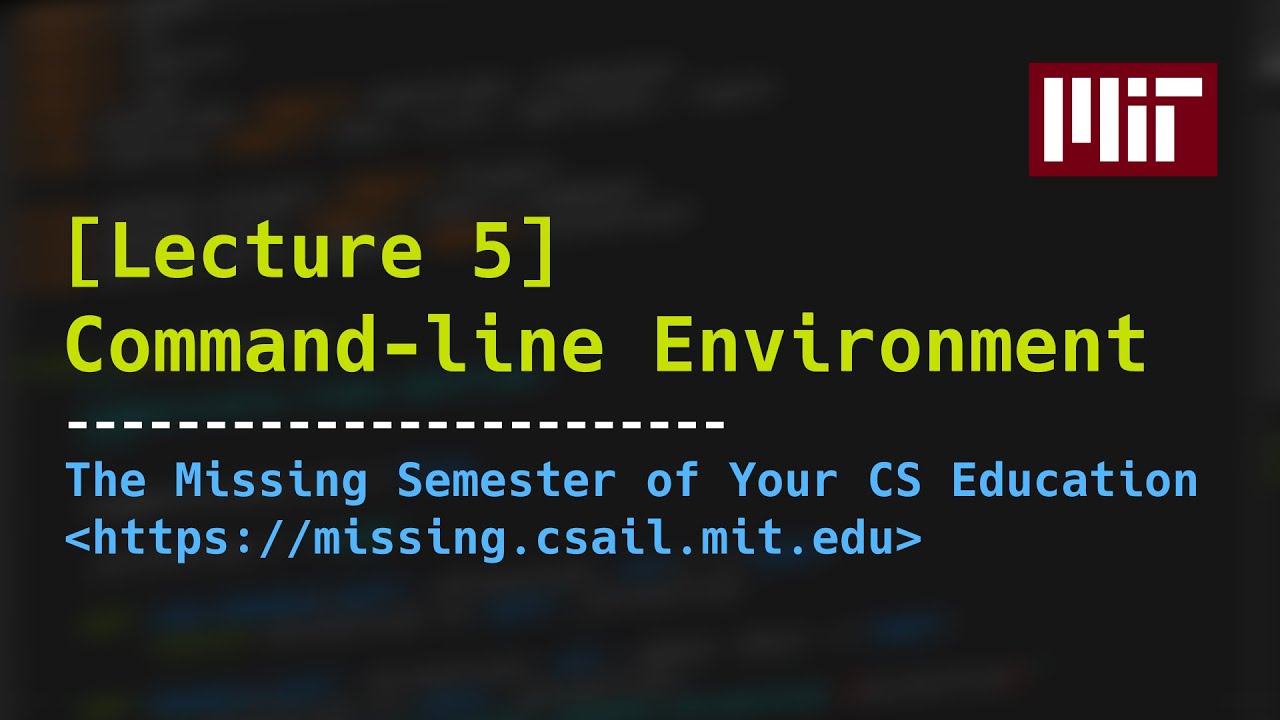 Lecture 5: Command-line Environment (2020)