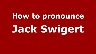 How to pronounce Jack Swigert