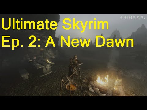 Ultimate Skyrim Ep. 2: A New Dawn