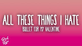 Bullet For My Valentine - All These Things I Hate (Revolve Around Me)