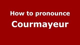How to pronounce Courmayeur