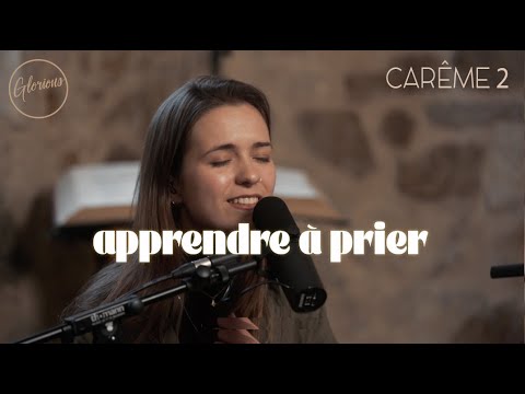 Glorious - Apprendre à prier #Carême 2