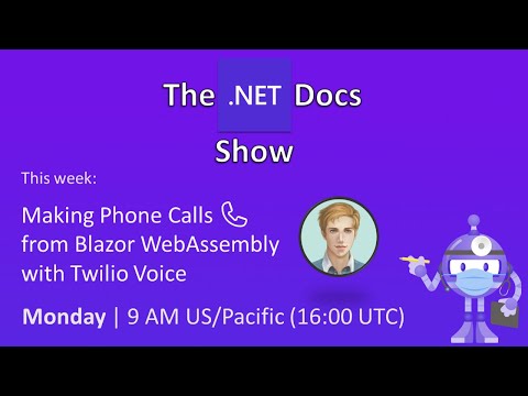 The .NET Docs Show - Making Phone Calls 📞 from Blazor WebAssembly with Twilio Voice