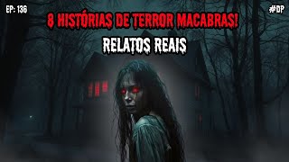 8 HISTÓRIAS DE TERROR - RELATOS REAIS | EP.136 #dp