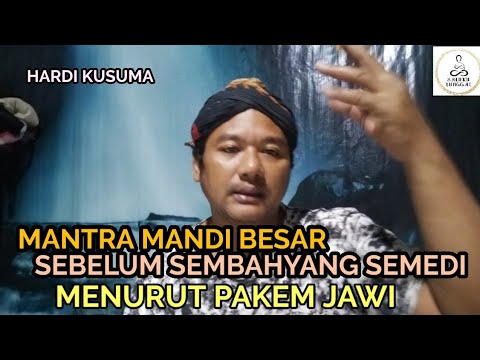 MANTRA MANDI AGAMI JAWI MENURUT PAKEM SEBELUM RITUAL SEMBAHYANG SEMEDI