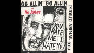 GG Allin - You Hate Me + I Hate You (Public Animal No. 1)