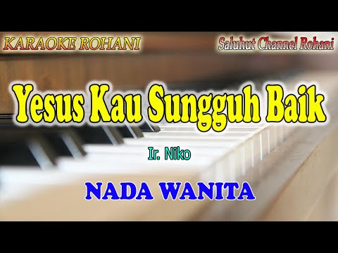 YESUS KAU SUNGGUH BAIK ll KARAOKE ROHANI ll NIKO NJOTORAHARDJO ll NADA WANITA F=DO