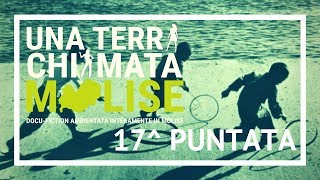 17ª Puntata - Una terra chiamata Molise