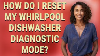 How do I reset my Whirlpool dishwasher diagnostic mode?