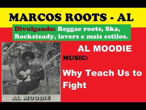 DIVULGANDO: Al Moodie -  Why Teach Us to Fight / MARCOS ROOTS - AL