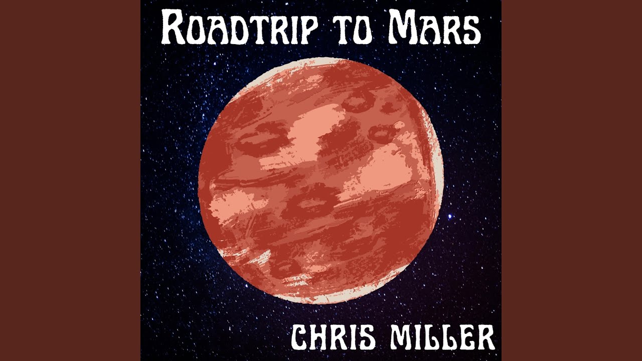 Chris Miller - Roadtrip to Mars