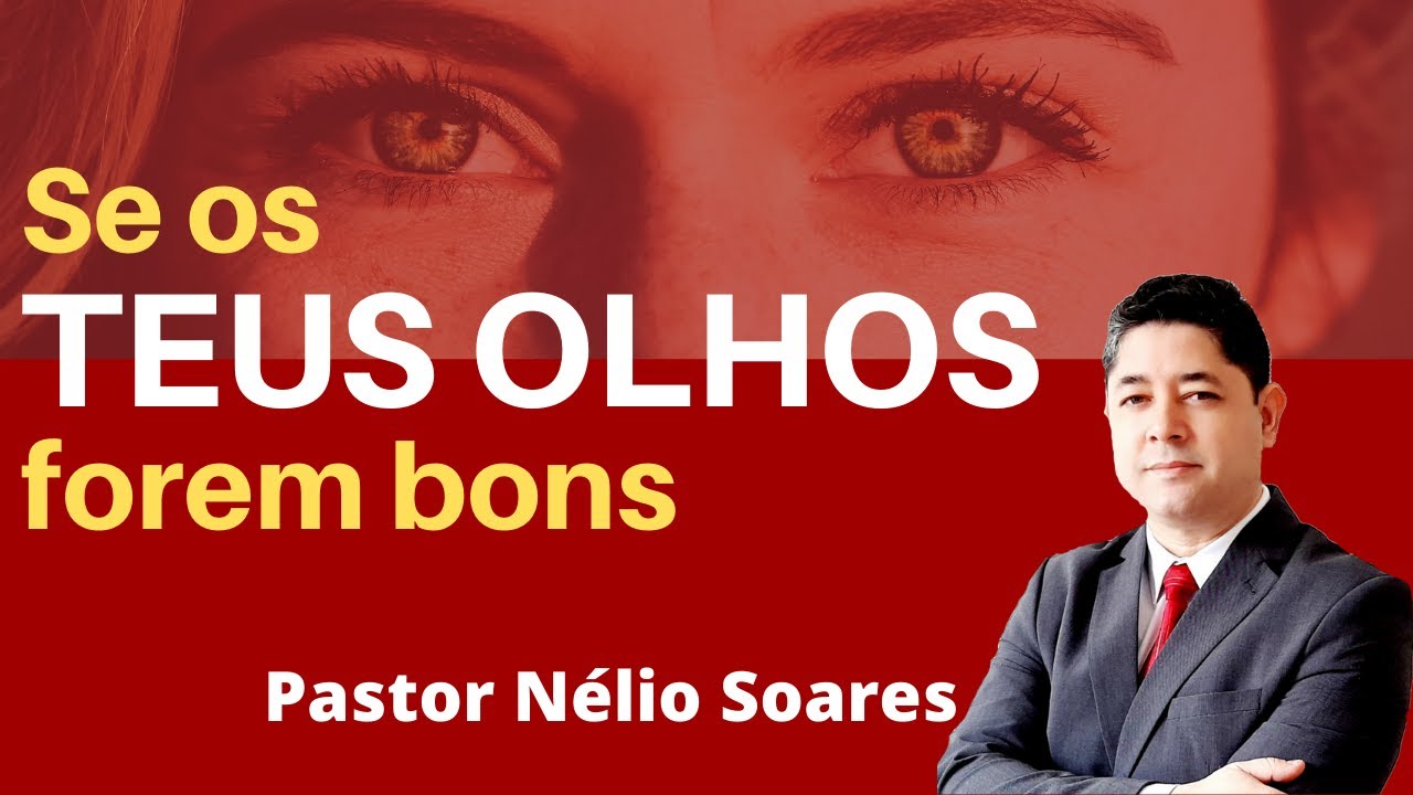 SE OS TEUS OLHOS FOREM BONS | Pastor Nélio Soares