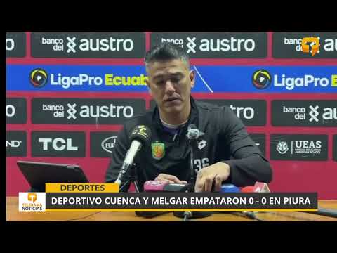 Deportivo Cuenca y Melgar empataron 0 - 0 en Piura