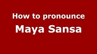 How to pronounce Maya Sansa