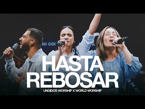 Ungidos Worship & World Worship - Hasta Rebosar (Video Oficial)